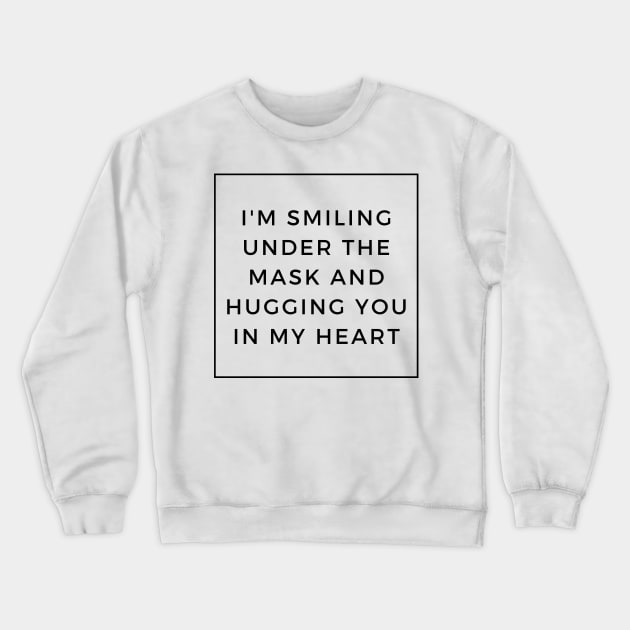 I'm Smiling Under The Mask And Hugging You In My Heart Crewneck Sweatshirt by Tony_sharo